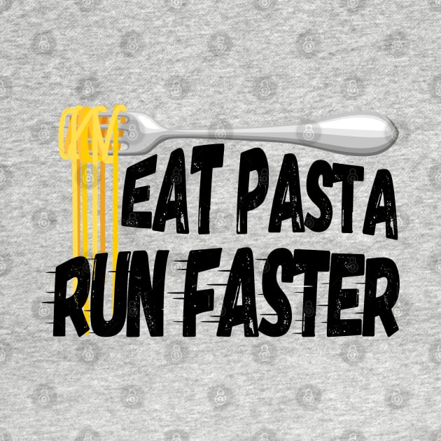 Eat Pasta Run Faster (for light background) by Green Gecko Creative